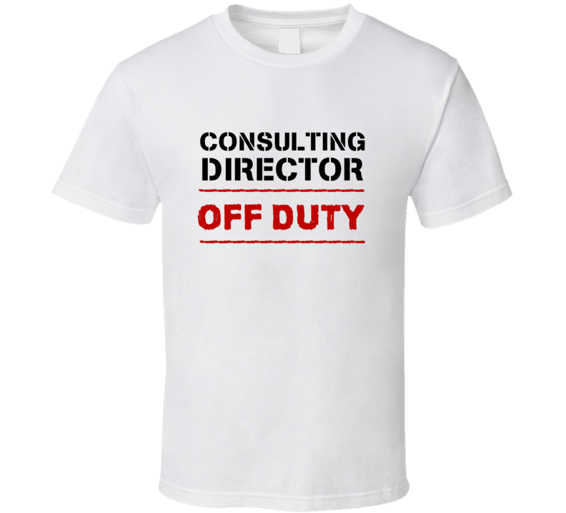 Consulting Director Off Duty Occupation T Shirt