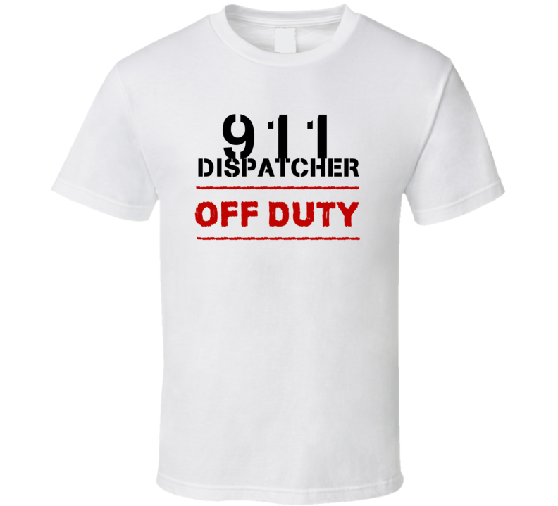 911 Dispatcher Off Duty Occupation T Shirt 911 Dispatcher Off Duty Occupation T Shirt