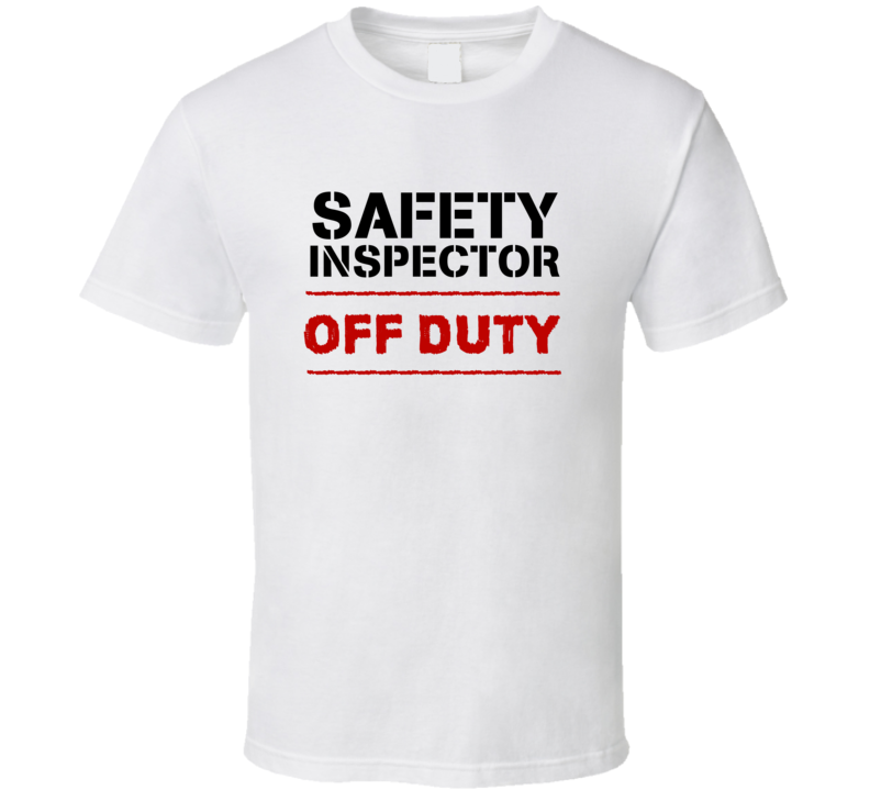 Safety Inspector Off Duty Occupation T Shirt Safety Inspector Off Duty Occupation T Shirt