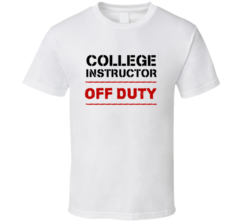 College Instructor Off Duty Occupation T Shirt
