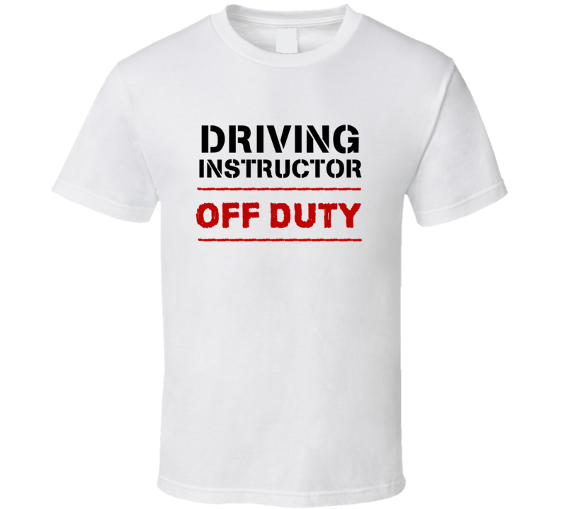 Driving Instructor Off Duty Occupation T Shirt
