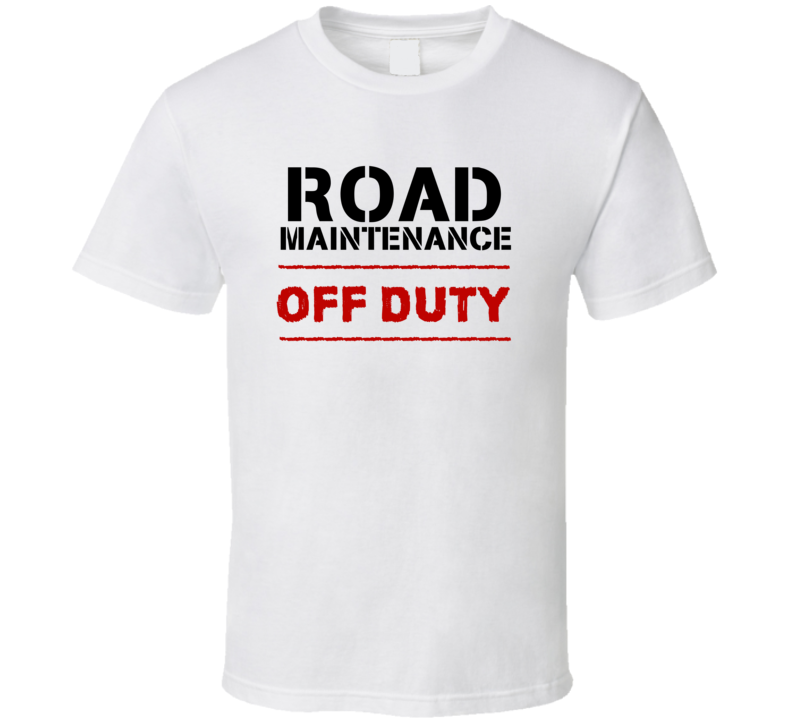 Road Maintenance Off Duty Occupation T Shirt