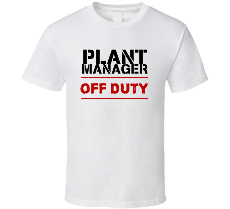 Plant Manager Off Duty Occupation T Shirt