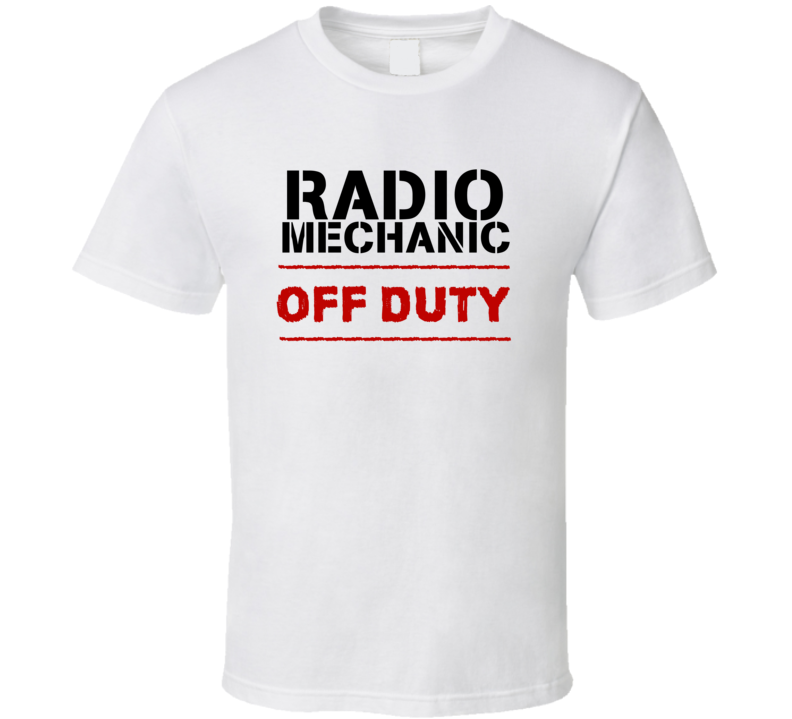 Radio Mechanic Off Duty Occupation T Shirt