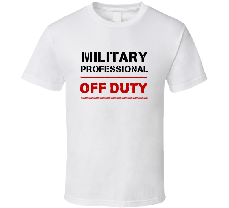 Military Professional Off Duty Occupation T Shirt