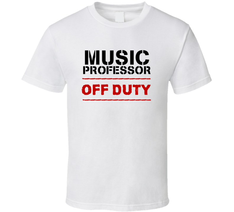 Music Professor Off Duty Occupation T Shirt