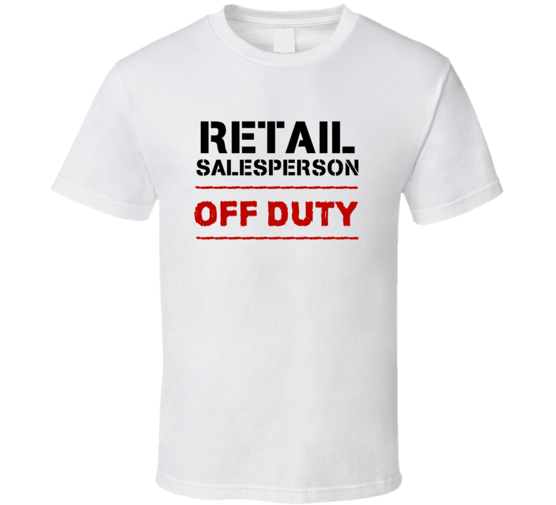 Retail Salesperson Off Duty Occupation T Shirt