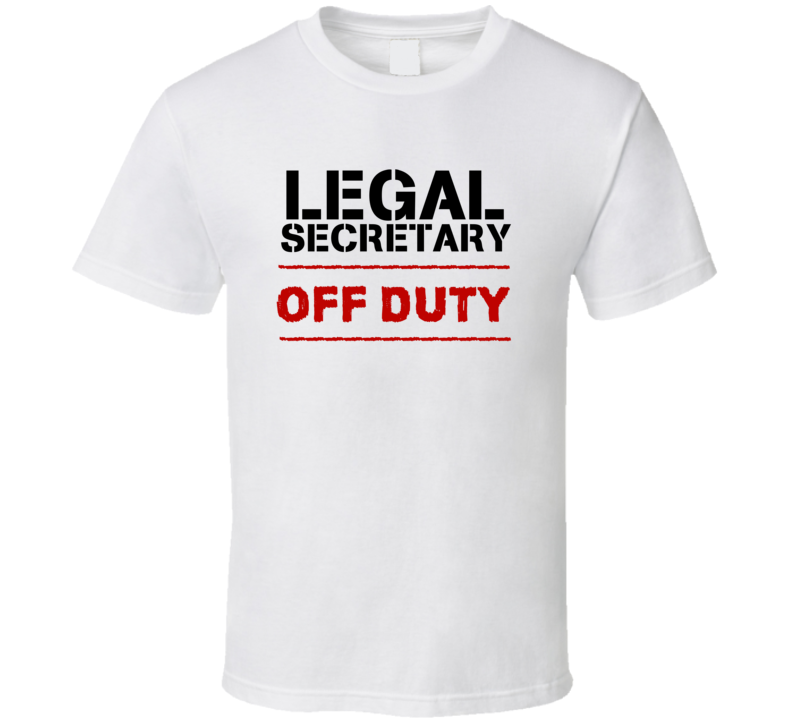 Legal Secretary Off Duty Occupation T Shirt Legal Secretary Off Duty Occupation T Shirt