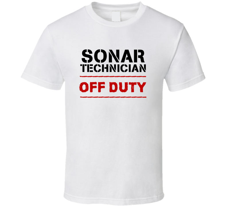 Sonar Technician Off Duty Occupation T Shirt Sonar Technician Off Duty Occupation T Shirt