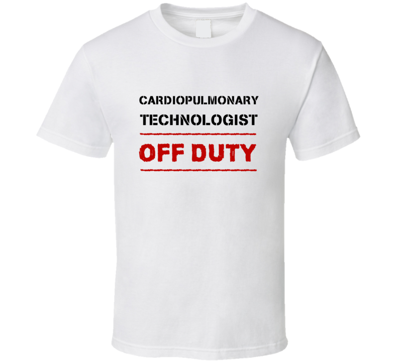 Cardiopulmonary Technologist Off Duty Occupation T Shirt Cardiopulmonary Technologist Off Duty Occupation T Shirt