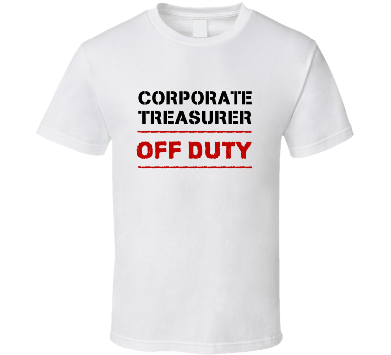 Corporate Treasurer Off Duty Occupation T Shirt