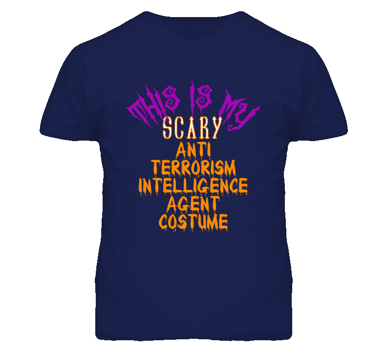 This Is My Scary Anti Terrorism Intelligence Agent Costume Funny Hallo This Is My Scary Anti Terrorism Intelligence Agent Costume Funny Hallo