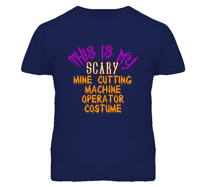 This Is My Scary Mine Cutting Machine Operator Costume Funny Halloween This Is My Scary Mine Cutting Machine Operator Costume Funny Halloween
