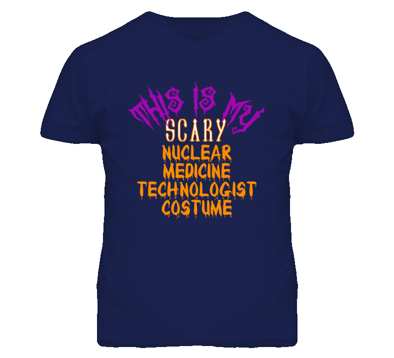 This Is My Scary Nuclear Medicine Technologist Costume Funny Halloween This Is My Scary Nuclear Medicine Technologist Costume Funny Halloween