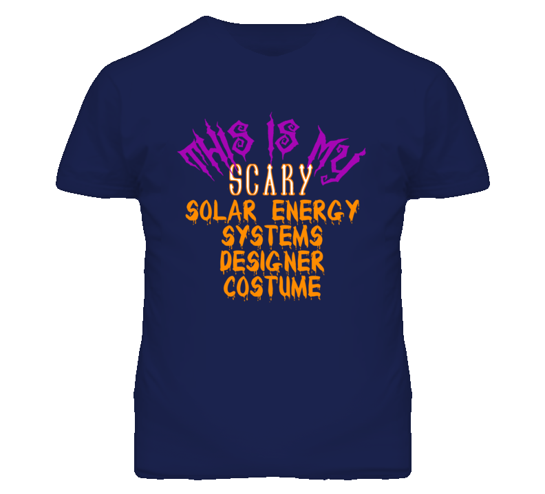 This Is My Scary Solar Energy Systems Designer Costume Funny Halloween This Is My Scary Solar Energy Systems Designer Costume Funny Halloween