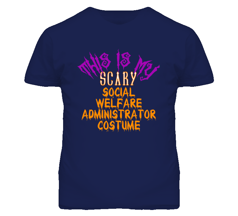 This Is My Scary Social Welfare Administrator Costume Funny Halloween This Is My Scary Social Welfare Administrator Costume Funny Halloween
