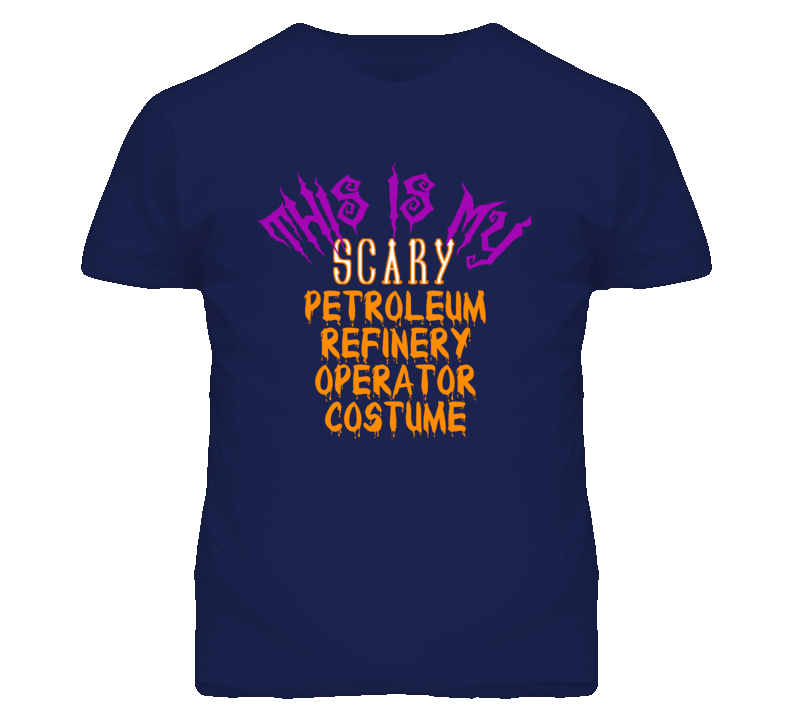 This Is My Scary Petroleum Refinery Operator Costume Funny Halloween T This Is My Scary Petroleum Refinery Operator Costume Funny Halloween T