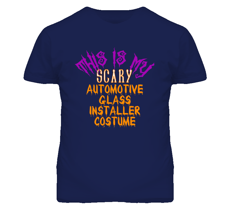 This Is My Scary Automotive Glass Installer Costume Funny Halloween T This Is My Scary Automotive Glass Installer Costume Funny Halloween T