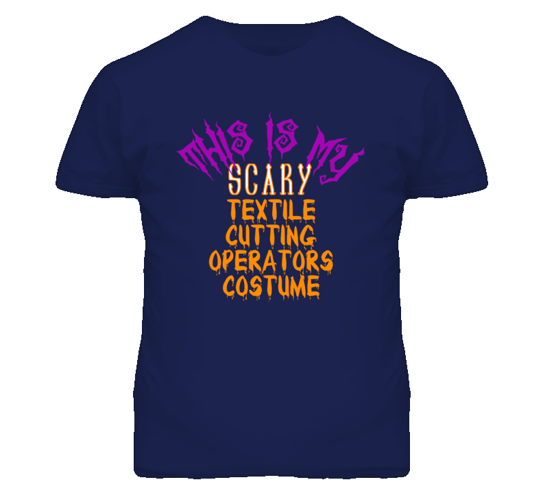This Is My Scary Textile Cutting Operators Costume Funny Halloween T S This Is My Scary Textile Cutting Operators Costume Funny Halloween T S