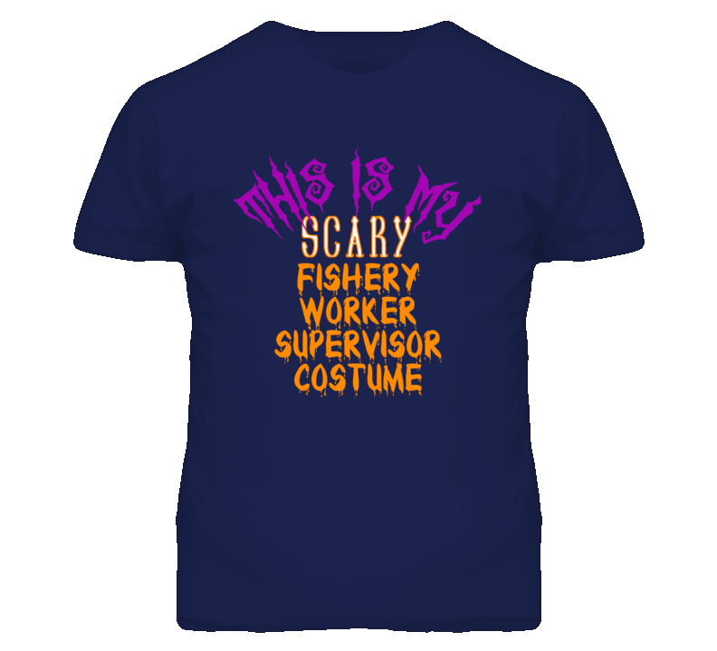 This Is My Scary Fishery Worker Supervisor Costume Funny Halloween T S This Is My Scary Fishery Worker Supervisor Costume Funny Halloween T S