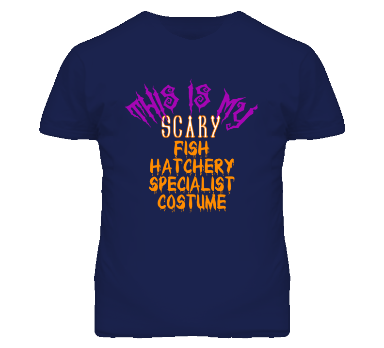 This Is My Scary Fish Hatchery Specialist Costume Funny Halloween T Sh This Is My Scary Fish Hatchery Specialist Costume Funny Halloween T Sh