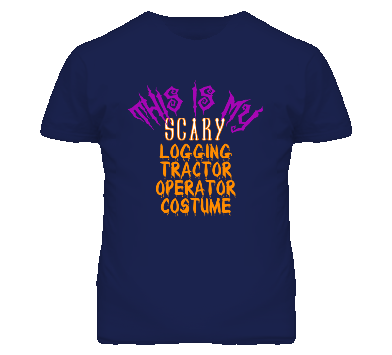 This Is My Scary Logging Tractor Operator Costume Funny Halloween T Sh This Is My Scary Logging Tractor Operator Costume Funny Halloween T Sh
