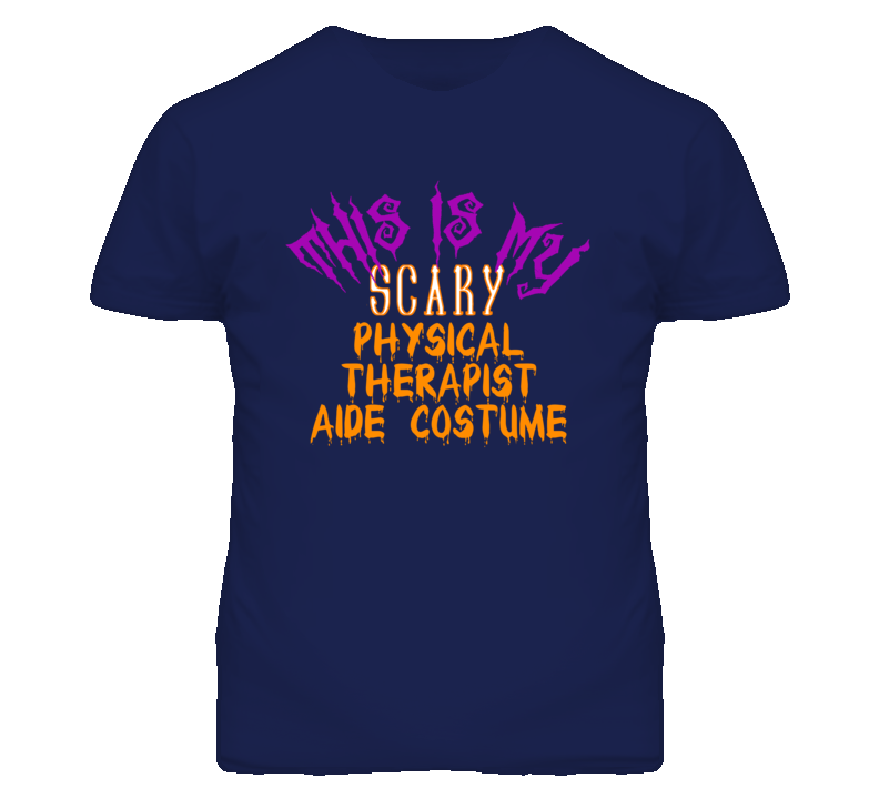 This Is My Scary Physical Therapist Aide Costume Funny Halloween T Shi This Is My Scary Physical Therapist Aide Costume Funny Halloween T Shi