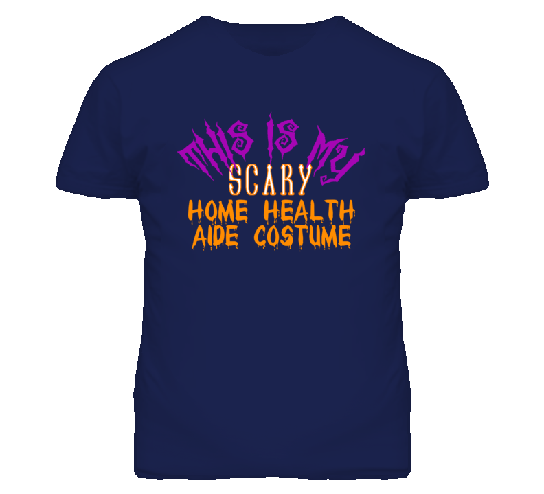 This Is My Scary Home Health Aide Costume Funny Halloween T Shirt This Is My Scary Home Health Aide Costume Funny Halloween T Shirt