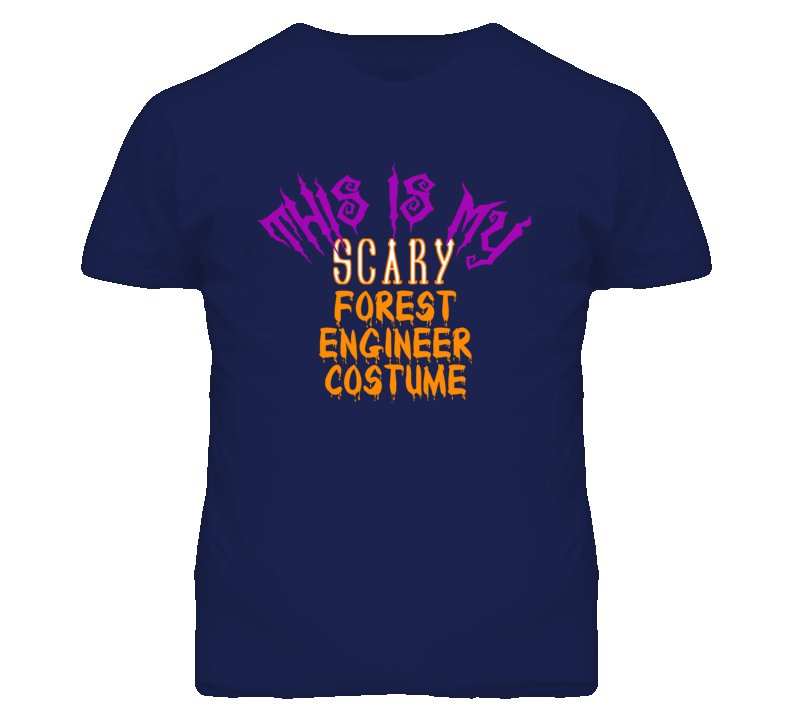 This Is My Scary Forest Engineer Costume Funny Halloween T Shirt This Is My Scary Forest Engineer Costume Funny Halloween T Shirt