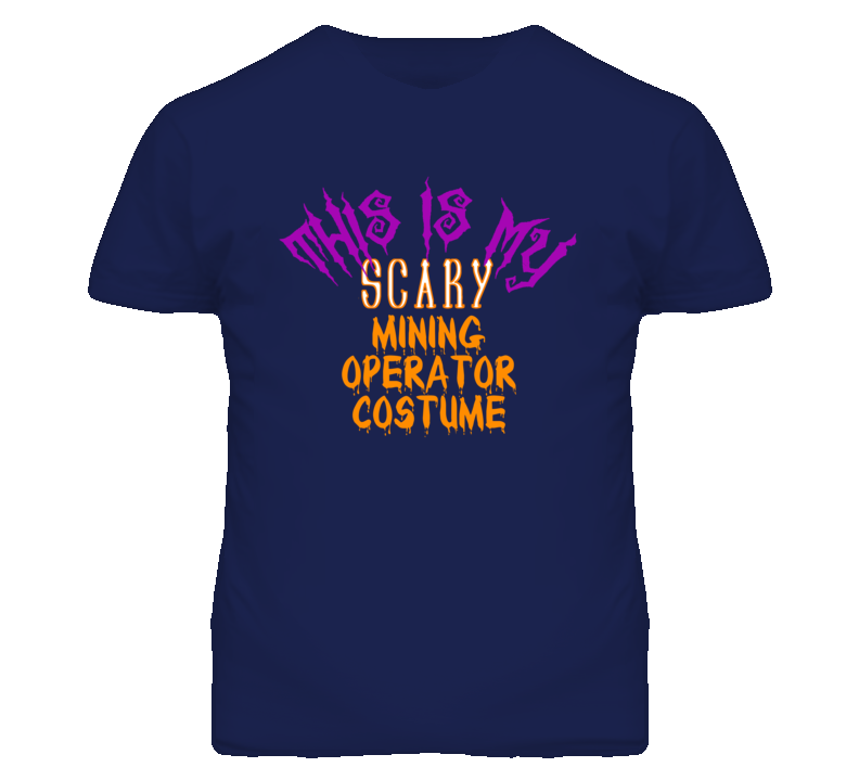 This Is My Scary Mining Operator Costume Funny Halloween T Shirt This Is My Scary Mining Operator Costume Funny Halloween T Shirt