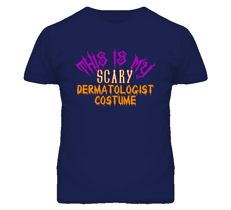This Is My Scary Dermatologist Costume Funny Halloween T Shirt This Is My Scary Dermatologist Costume Funny Halloween T Shirt