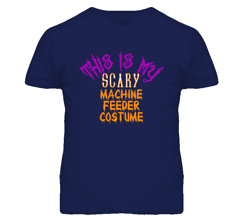 This Is My Scary Machine Feeder Costume Funny Halloween T Shirt