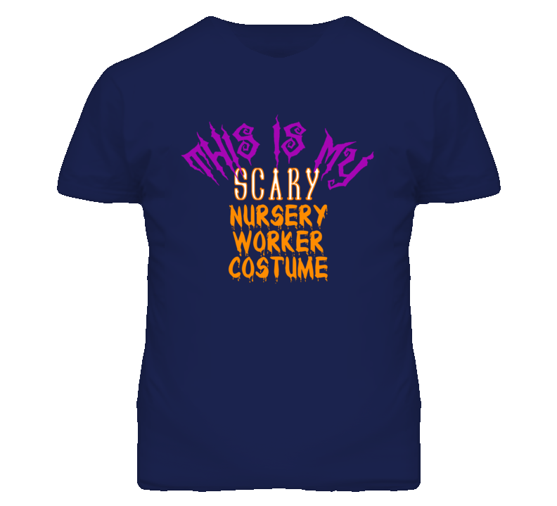 This Is My Scary Nursery Worker Costume Funny Halloween T Shirt This Is My Scary Nursery Worker Costume Funny Halloween T Shirt