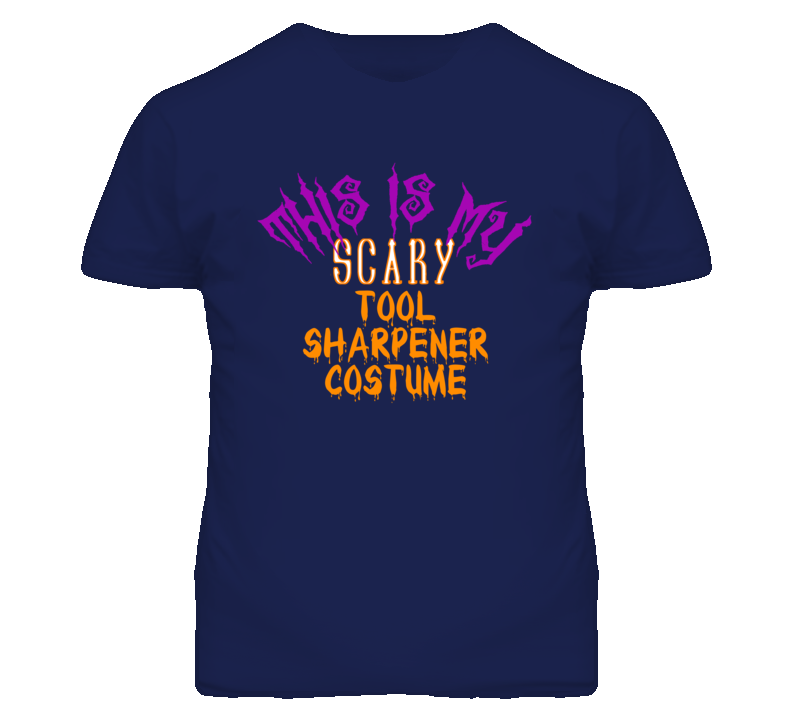 This Is My Scary Tool Sharpener Costume Funny Halloween T Shirt This Is My Scary Tool Sharpener Costume Funny Halloween T Shirt