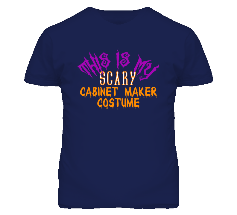 This Is My Scary Cabinet Maker Costume Funny Halloween T Shirt This Is My Scary Cabinet Maker Costume Funny Halloween T Shirt