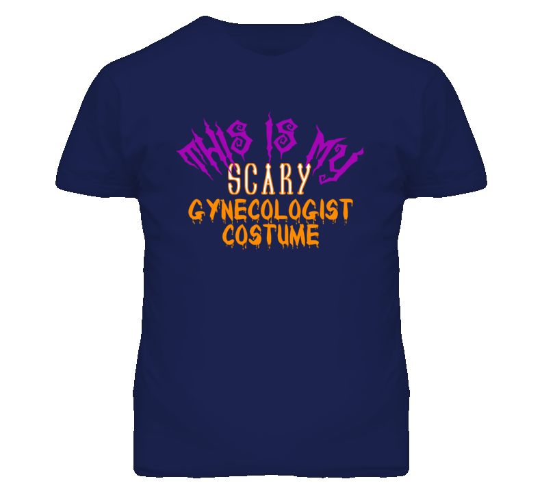 This Is My Scary Gynecologist Costume Funny Halloween T Shirt This Is My Scary Gynecologist Costume Funny Halloween T Shirt