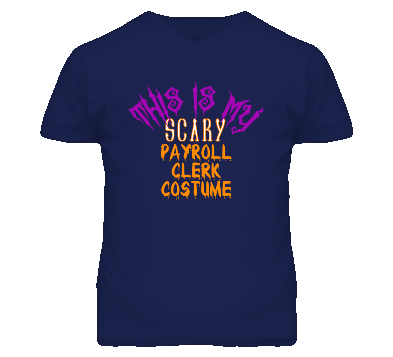 This Is My Scary Payroll Clerk Costume Funny Halloween T Shirt This Is My Scary Payroll Clerk Costume Funny Halloween T Shirt