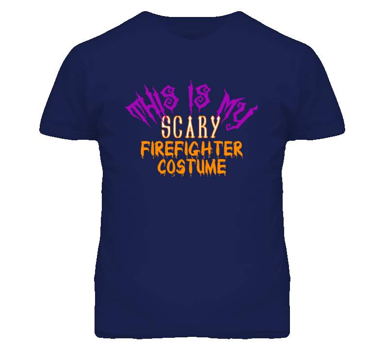 This Is My Scary Firefighter Costume Funny Halloween T Shirt This Is My Scary Firefighter Costume Funny Halloween T Shirt