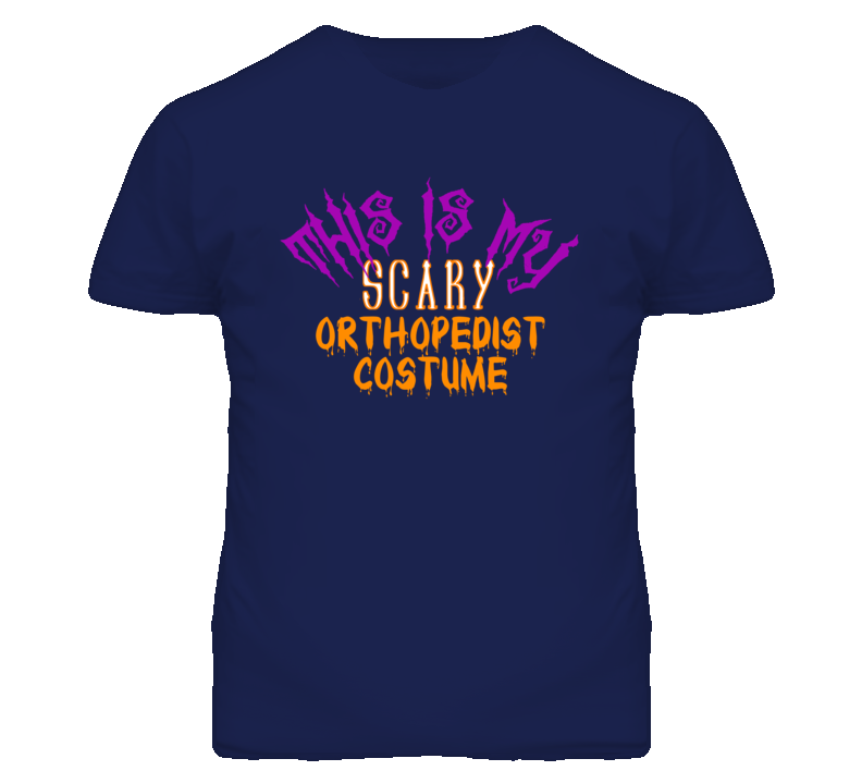 This Is My Scary Orthopedist Costume Funny Halloween T Shirt This Is My Scary Orthopedist Costume Funny Halloween T Shirt