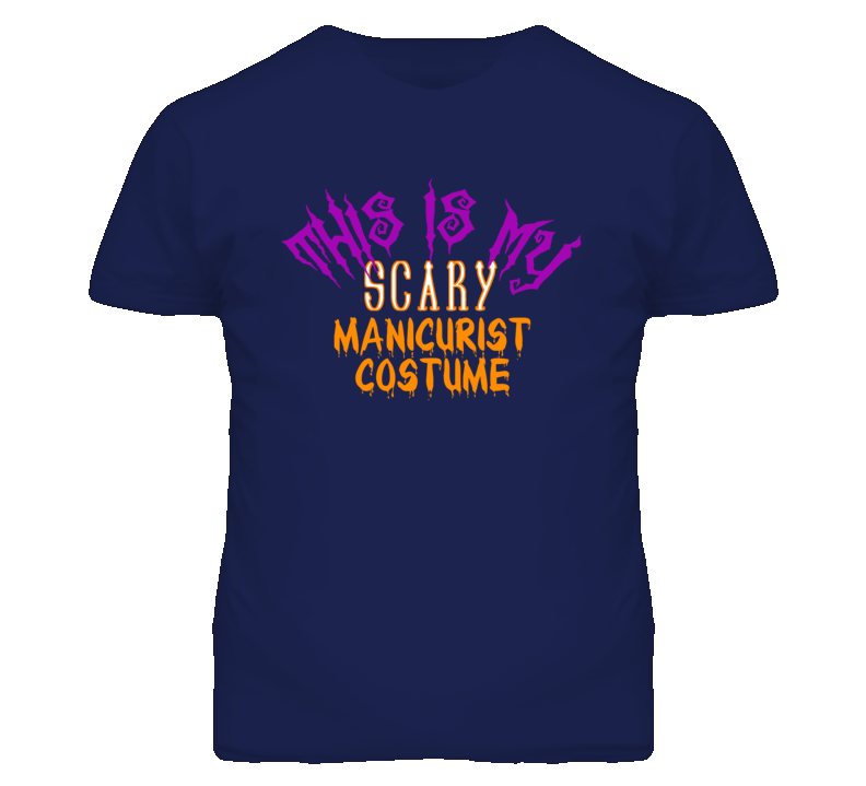 This Is My Scary Manicurist Costume Funny Halloween T Shirt This Is My Scary Manicurist Costume Funny Halloween T Shirt
