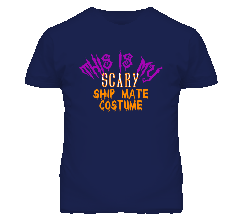 This Is My Scary Ship Mate Costume Funny Halloween T Shirt This Is My Scary Ship Mate Costume Funny Halloween T Shirt