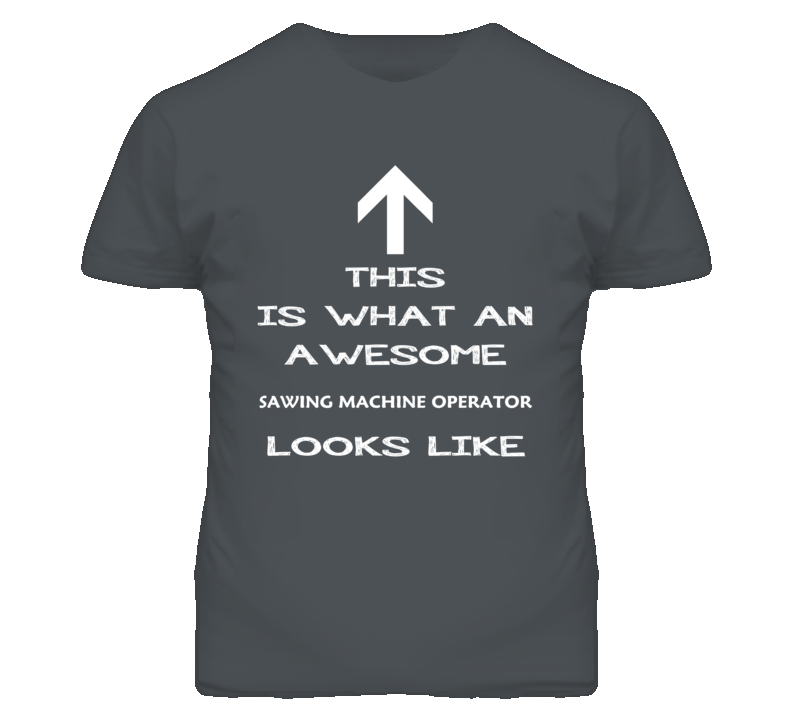 Sawing Machine Operator Looks Like Arrow Simple T Shirt Sawing Machine Operator Looks Like Arrow Simple T Shirt