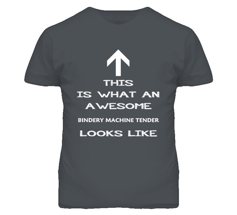 Bindery Machine Tender Looks Like Arrow Simple T Shirt