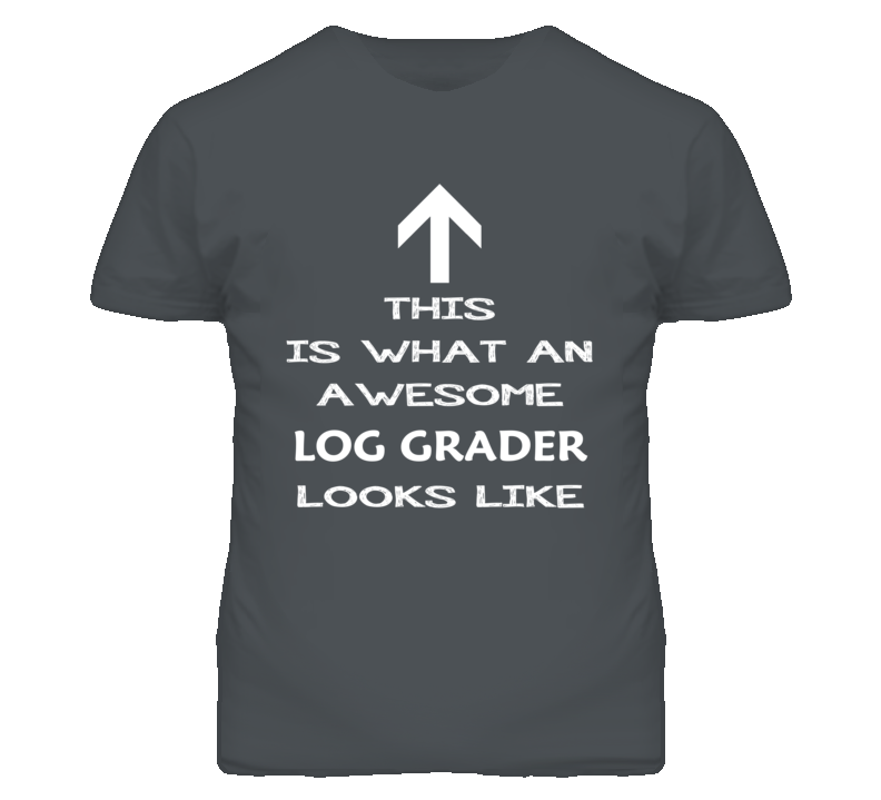 Log Grader Looks Like Arrow Simple T Shirt Log Grader Looks Like Arrow Simple T Shirt