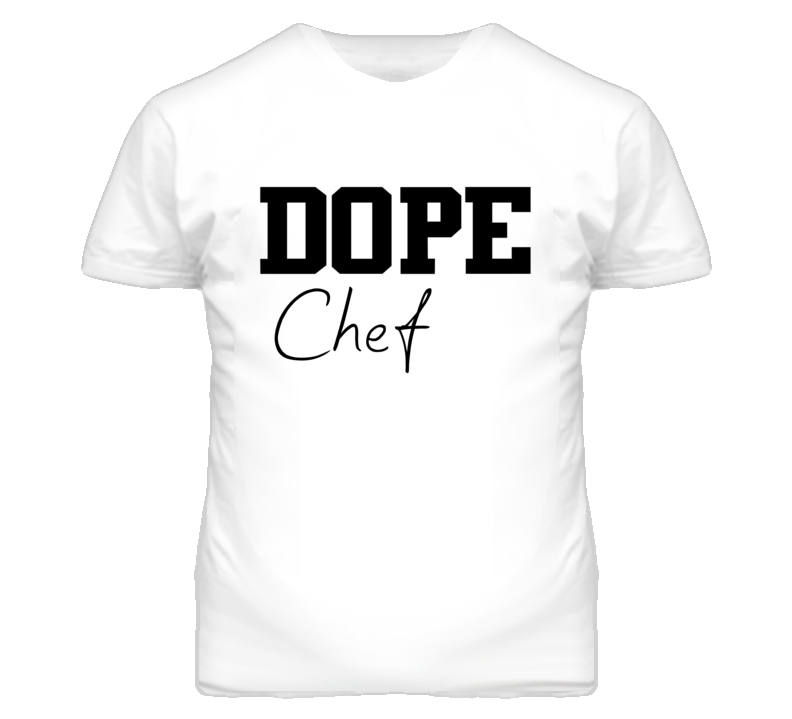 Chef Dope Occupation T Shirts