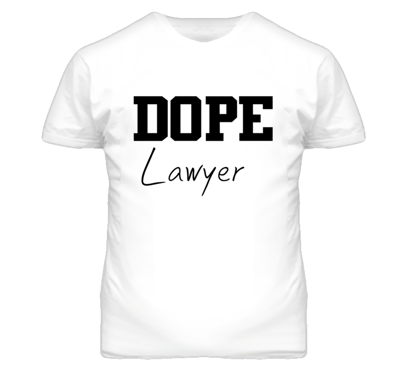 Lawyer Dope Occupation T Shirts Lawyer Dope Occupation T Shirts