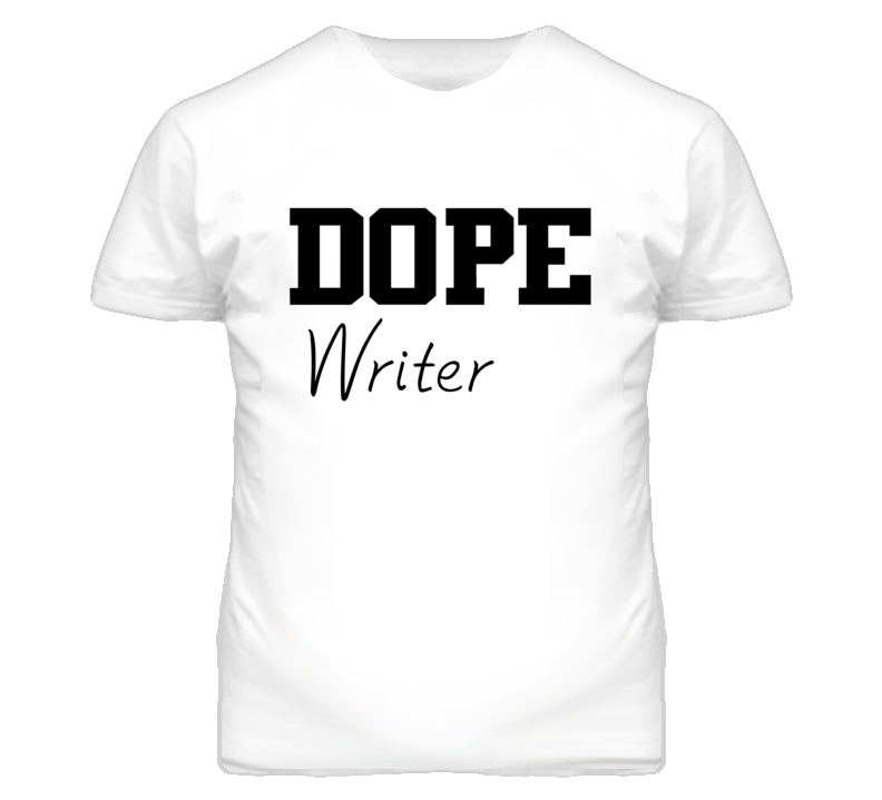 Writer Dope Occupation T Shirts
