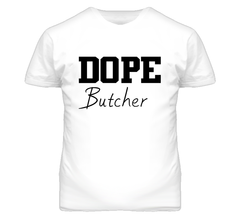 Butcher Dope Occupation T Shirts