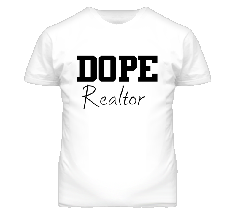 Realtor Dope Occupation T Shirts