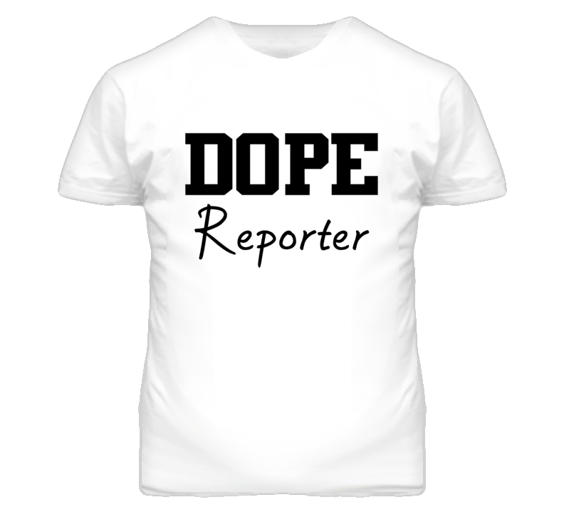 Reporter Dope Occupation T Shirts Reporter Dope Occupation T Shirts
